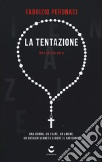 La tentazione. Una donna, un frate, un amore. Un dossier segreto scuote il Vaticano libro