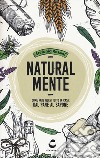 Natural-mente. Come fare quasi tutto in casa: dal pane al sapone libro