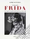 Iconic Frida. Vita, passioni e fascino in uno stile unico oltre le mode libro