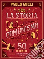 La storia del comunismo in 50 ritratti. Ediz. a colori libro