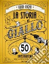 La storia del giallo in 50 investigatori libro di Crovi Luca