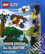 Caccia grossa alligatore. Lego City. Ediz. a colori. Con gadget