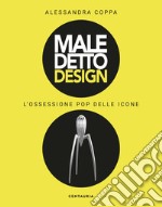 Maledetto design. L'ossessione pop delle icone. Ediz. illustrata libro