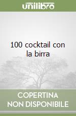 100 cocktail con la birra libro