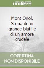 Mont Oriol. Storia di un grande bluff e di un amore crudele libro