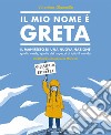 Il mio nome è Greta. Il manifesto di una nuova nazione, quella verde, quella dei ragazzi di tutto il mondo libro di Giannella Valentina