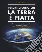 Perché dicono che la terra è piatta. Il nuovo fenomeno dei terrapiattisti spiegato in 20 punti libro