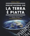 Perché dicono che la terra è piatta. Il nuovo fenomeno dei terrapiattisti spiegato in 20 punti libro