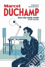 Duchamp. Una vita ready-made. Graphic biography
