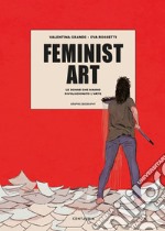 Feminist art. Le donne che hanno rivoluzionato l'arte libro