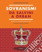 Sovranismi. Da Salvini a Orban. Perché il sovranismo è tornato di moda. Ediz. a colori