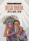 Diego Rivera. L'arte, l'amore, la furia libro