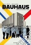 Bauhaus. L'idea che ha cambiato il mondo. Graphic biography libro