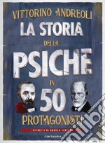 La storia della psiche in 50 protagonisti libro