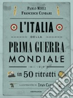 L'Italia della prima guerra mondiale in 50 ritratti libro