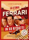 La storia della Ferrari in 50 ritratti libro di Zapelloni Umberto