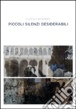 Piccoli silenzi desiderabili libro