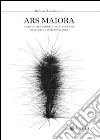 Ars maiora. Antichi linguaggi, stili e tecniche nell'arte contemporanea libro di Lacarbonara Roberto