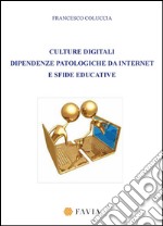 Culture digitali dipendenze patologiche da internet e sfide educative libro