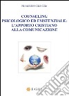 Counseling psicologico ed esistenziale. L'apporto cristiano alla comunicazione libro di Coluccia Francesco