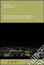 Sadra new town lighting masterplan. Between landscape and product design libro