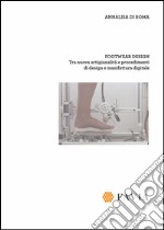 Footwear design: tra nuova artigianalità e procedimenti di design e manifattura digitale libro