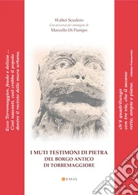I muti testimoni di pietra del borgo antico di Torremaggiore libro