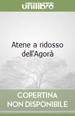 Atene a ridosso dell'Agorà