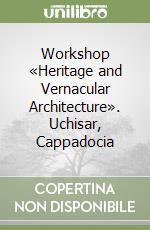 Workshop «Heritage and Vernacular Architecture». Uchisar, Cappadocia