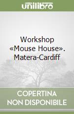 Workshop «Mouse House». Matera-Cardiff