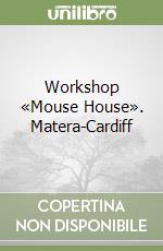 Workshop «Mouse House». Matera-Cardiff libro