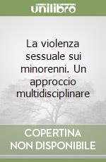 La violenza sessuale sui minorenni. Un approccio multidisciplinare libro