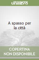 A spasso per la città libro