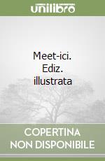 Meet-ici. Ediz. illustrata libro