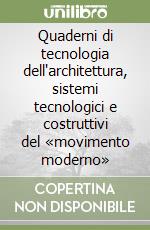 Quaderni di tecnologia dell'architettura, sistemi tecnologici e costruttivi del «movimento moderno» libro