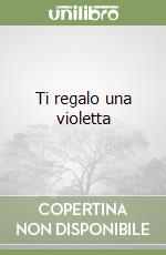 Ti regalo una violetta libro