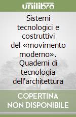 Sistemi tecnologici e costruttivi del «movimento moderno». Quaderni di tecnologia dell'architettura