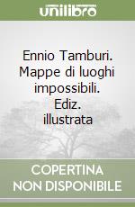 Ennio Tamburi. Mappe di luoghi impossibili. Ediz. illustrata libro
