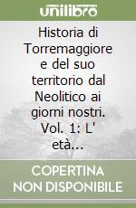 Historia di Torremaggiore e del suo territorio dal Neolitico ai giorni nostri. Vol. 1: L' età contemporanea da Napoleone ai giorni nostri (sec. XIX) libro
