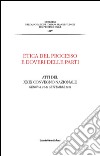 Etica del processo e doveri delle parti. Atti del Convegno nazionale dell'Associazione italiana del processo civile (Genova, 20-21 settembre 2013) libro