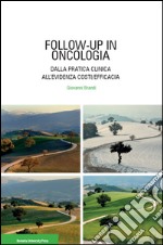 Follow-up in oncologia. Dalla pratica clinica all'evidenza costi/efficacia libro