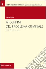 Ai confini del problema criminale. Saggi storico-giuridici libro