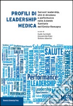 Profili di leadership medica. Servant leadership, stili di direzione e performance nelle aziende sanitarie dell'Emilia-Romagna libro