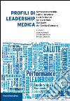 Profili di leadership medica. Servant leadership, stili di direzione e performance nelle aziende sanitarie dell'Emilia-Romagna libro