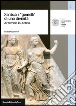 Santuari «gemelli» di una divinità. Artemide in Attica libro