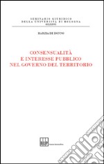 Consensualità e interesse pubblico nel governo del territorio libro