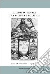 Il diritto penale tra scienza e politica. Atti del Convegno (Bologna, 07-08 marzo 2014) libro