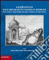 La biblioteca dell'architetto Camillo Morigia. I libri, le incisioni, i disegni all'origine del progetto architettonico del sepolcro dantesco libro di Giuliani C. (cur.) Domini D. (cur.) Cassani A. G. (cur.)