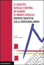 La creatività musicale e motoria dei bambini in ambienti riflessivi: proposte didattiche con la piattaforma MIROR