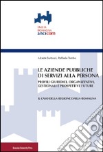 Le aziende pubbliche di servizi alla persona. Profili giuridici, organizzativi, gestionali e prospettive future